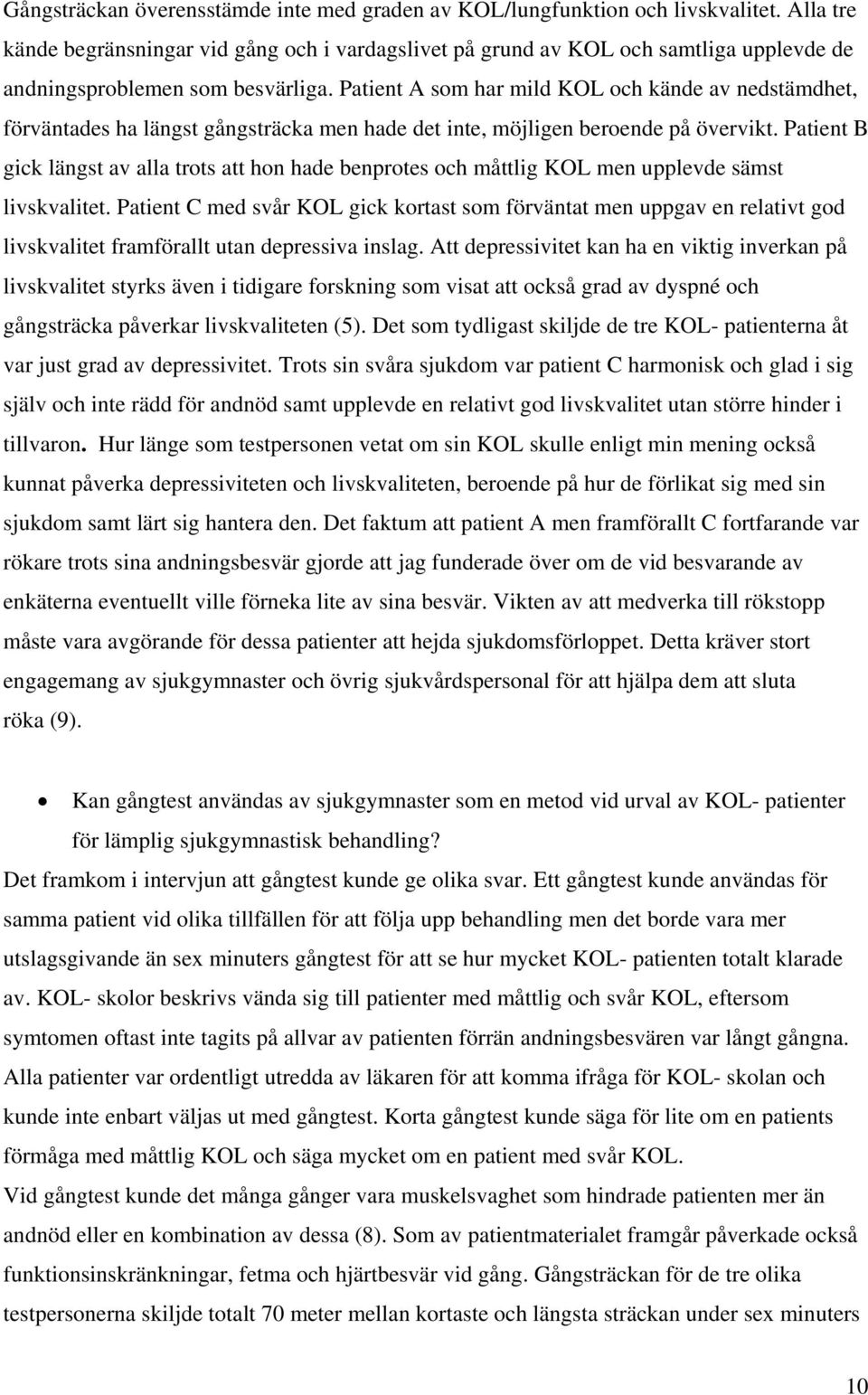 Patient A som har mild KOL och kände av nedstämdhet, förväntades ha längst gångsträcka men hade det inte, möjligen beroende på övervikt.