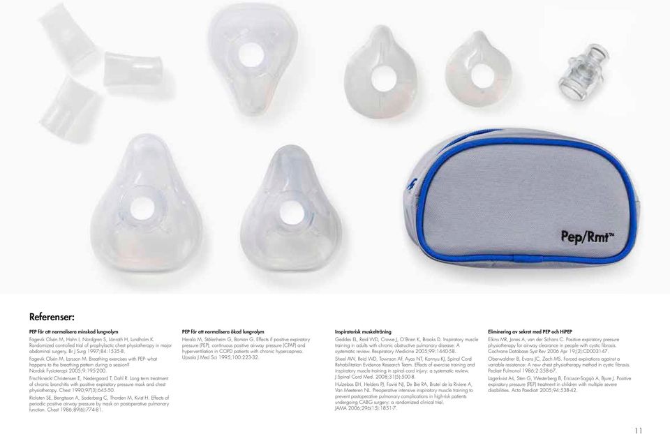 Breathing exercises with PEP- what happens to the breathing pattern during a session? Nordisk Fysioterapi 2005;9:195-200. Frischkneckt Christensen E, Nedergaard T, Dahl R.