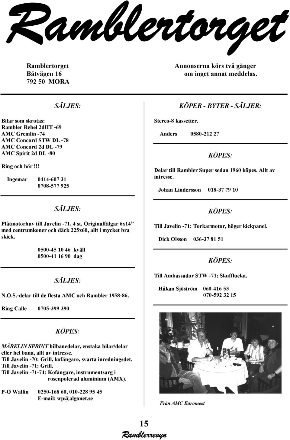 !! Ingemar 0414-607 31 0708-577 925 Stereo-8 kassetter. KÖPER - BYTER - SÄLJER: Anders 0580-212 27 KÖPES: Delar till Rambler Super sedan 1960 köpes. Allt av intresse.