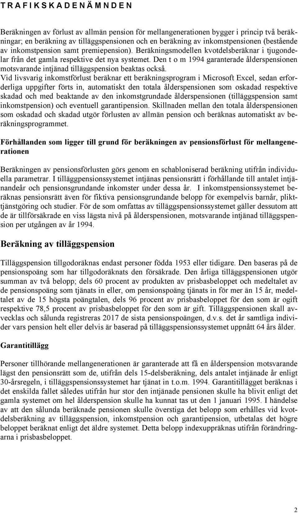 Den t o m 1994 garanterade ålderspensionen motsvarande intjänad tilläggspension beaktas också.