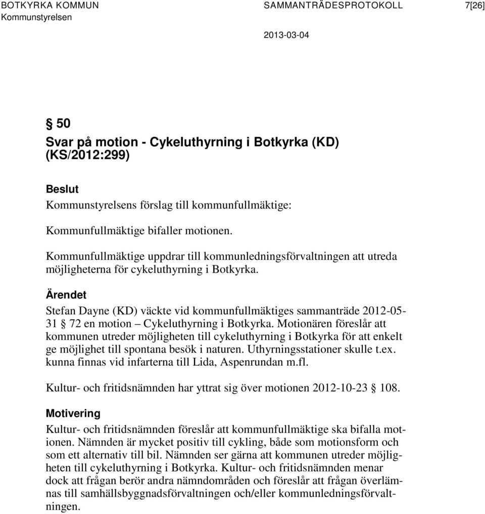 Ärendet Stefan Dayne (KD) väckte vid kommunfullmäktiges sammanträde 2012-05- 31 72 en motion Cykeluthyrning i Botkyrka.