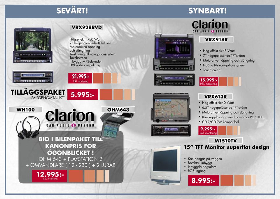 effekt 4x45 Watt 7 högupplösande TFT-skärm Motordriven öppning och stängning Ingång för navigationssystem Touchscreen 5.995:- 15.