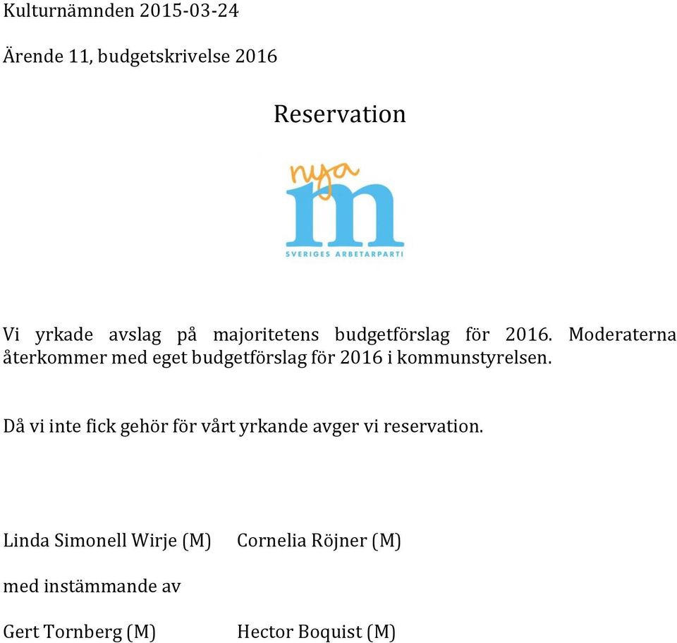 Moderaterna återkommer med eget budgetförslag för 2016 i kommunstyrelsen.