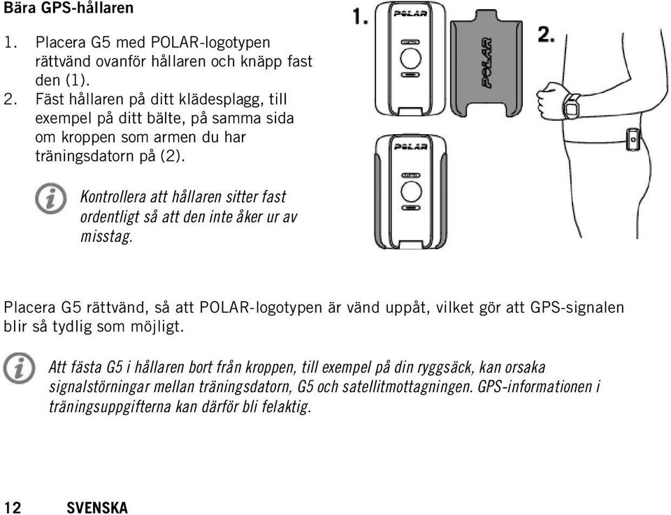 Kontrollera att hållaren sitter fast ordentligt så att den inte åker ur av misstag.