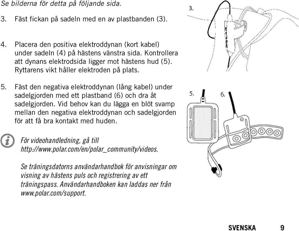 Fäst den negativa elektroddynan (lång kabel) under sadelgjorden med ett plastband (6) och dra åt sadelgjorden.