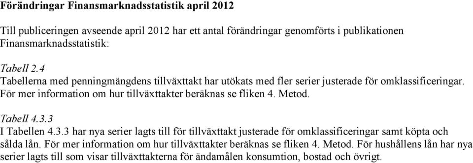 För mer information om hur tillväxttakter beräknas se fliken 4. Metod. Tabell 4.3.