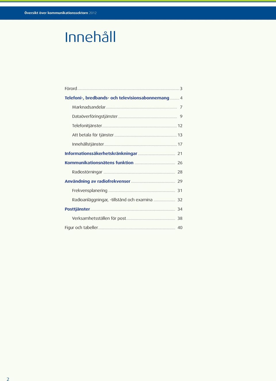 Kommunikationsnätens funktion 26 Radiostörningar 28 Användning av radiofrekvenser 29 Frekvensplanering 31