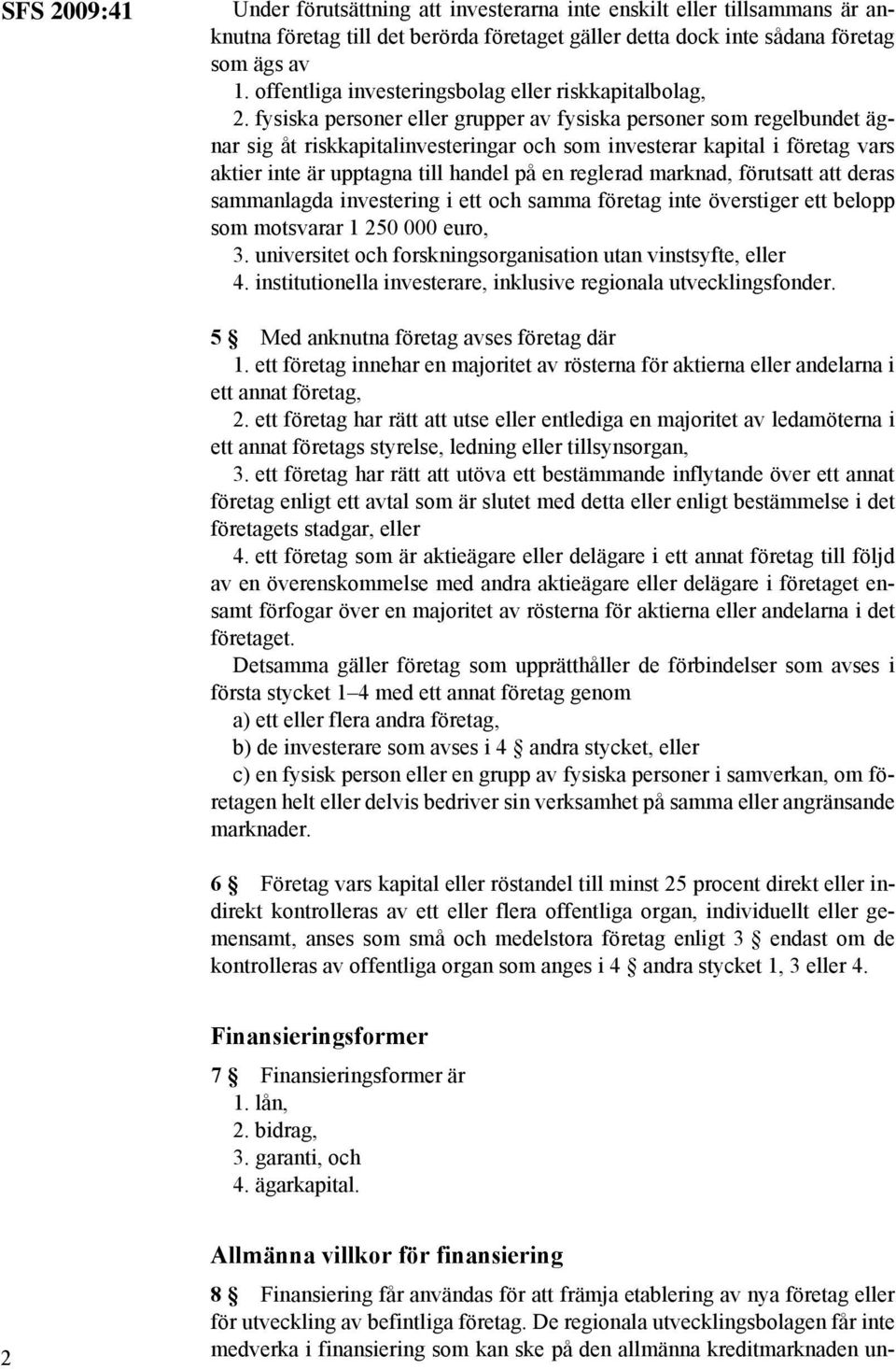 fysiska personer eller grupper av fysiska personer som regelbundet ägnar sig åt riskkapitalinvesteringar och som investerar kapital i företag vars aktier inte är upptagna till handel på en reglerad