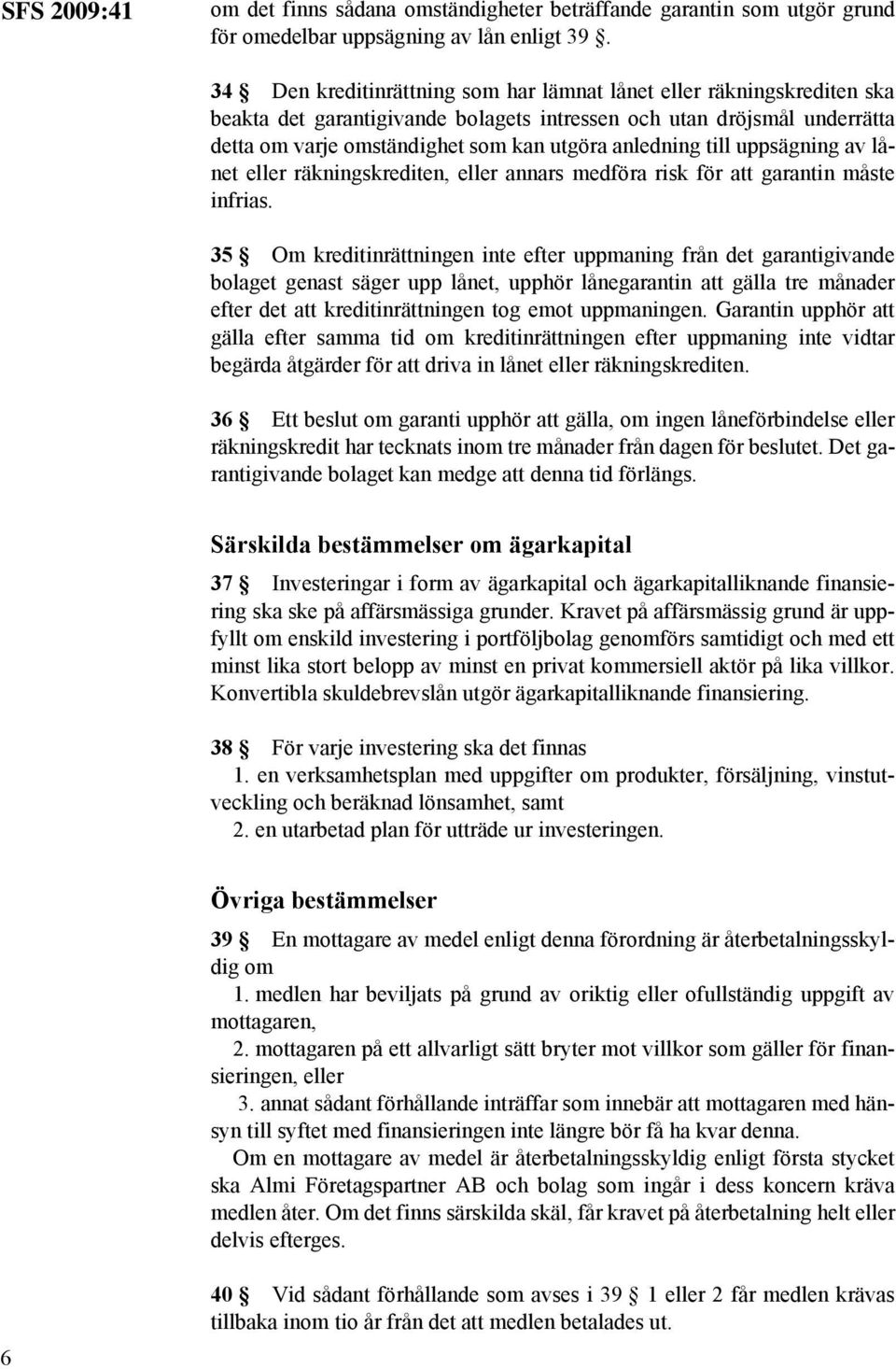 till uppsägning av lånet eller räkningskrediten, eller annars medföra risk för att garantin måste infrias.