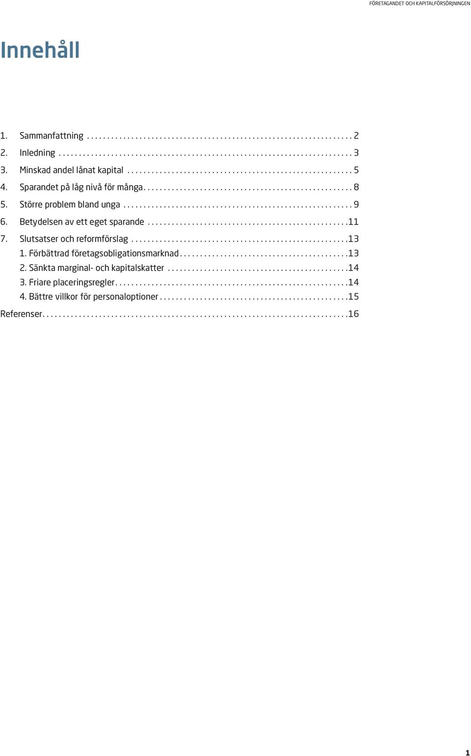 ..11 7. Slutsatser och reformförslag...13 1. Förbättrad företagsobligationsmarknad...13 2.