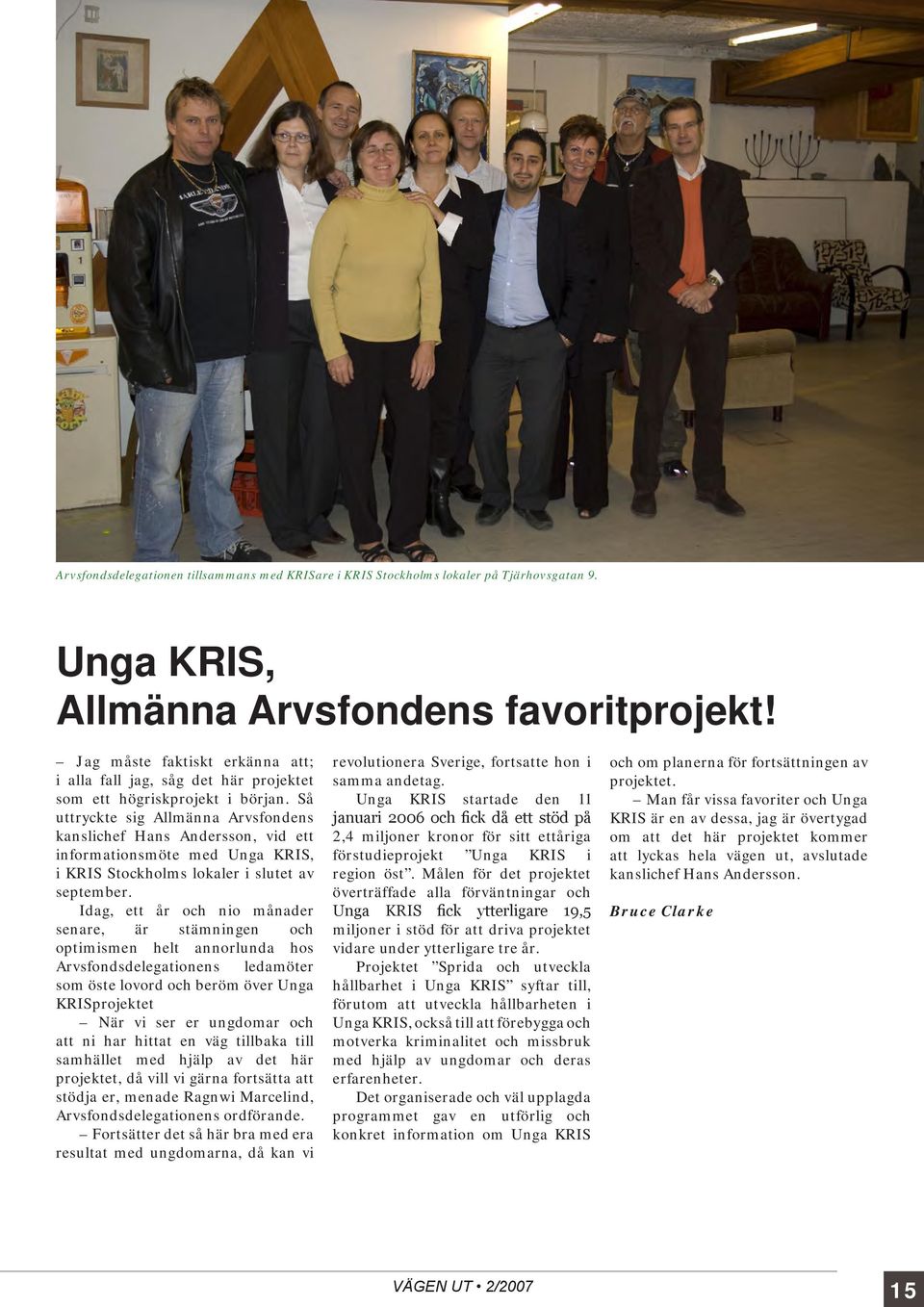 Så uttryckte sig Allmänna Arvsfondens kanslichef Hans Andersson, vid ett informationsmöte med Unga KRIS, i KRIS Stockholms lokaler i slutet av september.