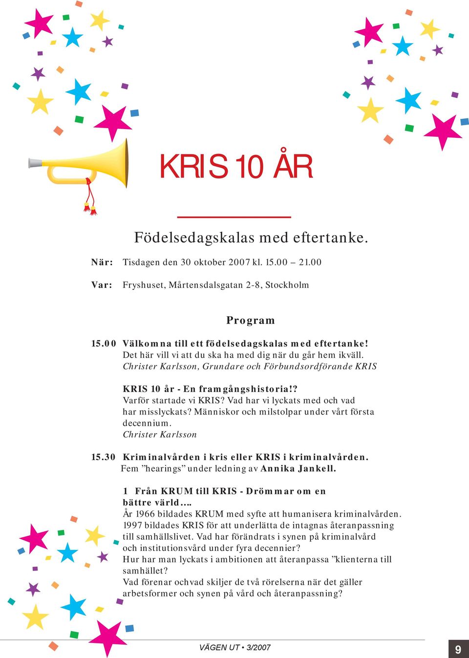 Christer Karlsson, Grundare och Förbundsordförande KRIS KRIS 10 år - En framgångshistoria!? Varför startade vi KRIS? Vad har vi lyckats med och vad har misslyckats?