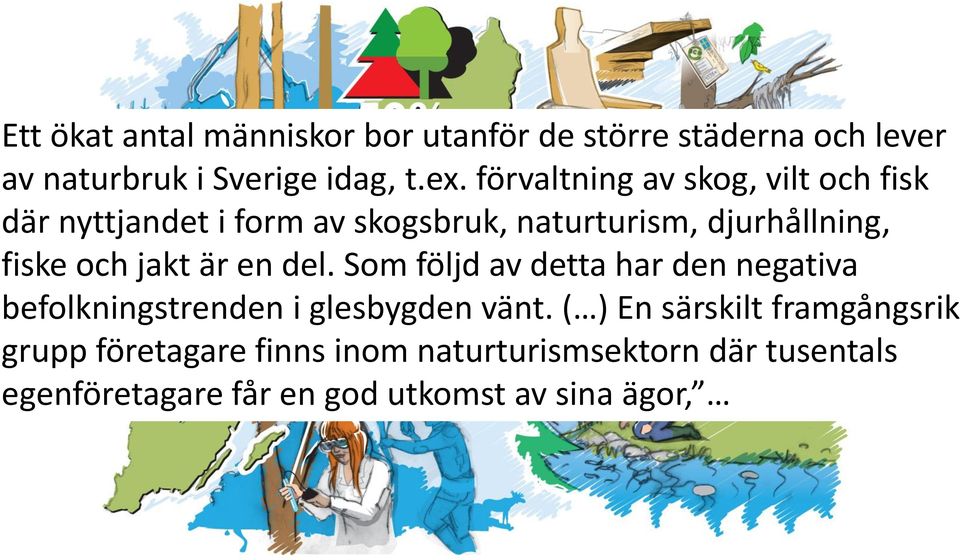 en del. Som följd av detta har den negativa befolkningstrenden i glesbygden vänt.