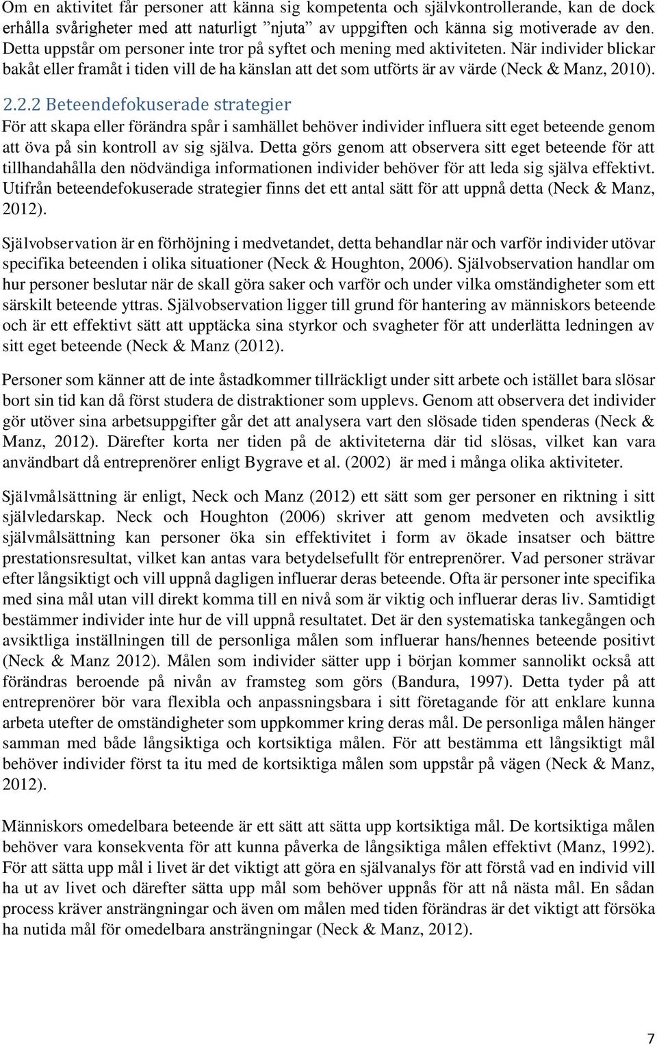 10). 2.2.2 Beteendefokuserade strategier För att skapa eller förändra spår i samhället behöver individer influera sitt eget beteende genom att öva på sin kontroll av sig själva.