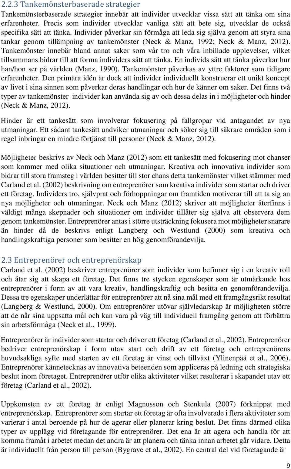 Individer påverkar sin förmåga att leda sig själva genom att styra sina tankar genom tillämpning av tankemönster (Neck & Manz, 1992; Neck & Manz, 2012).