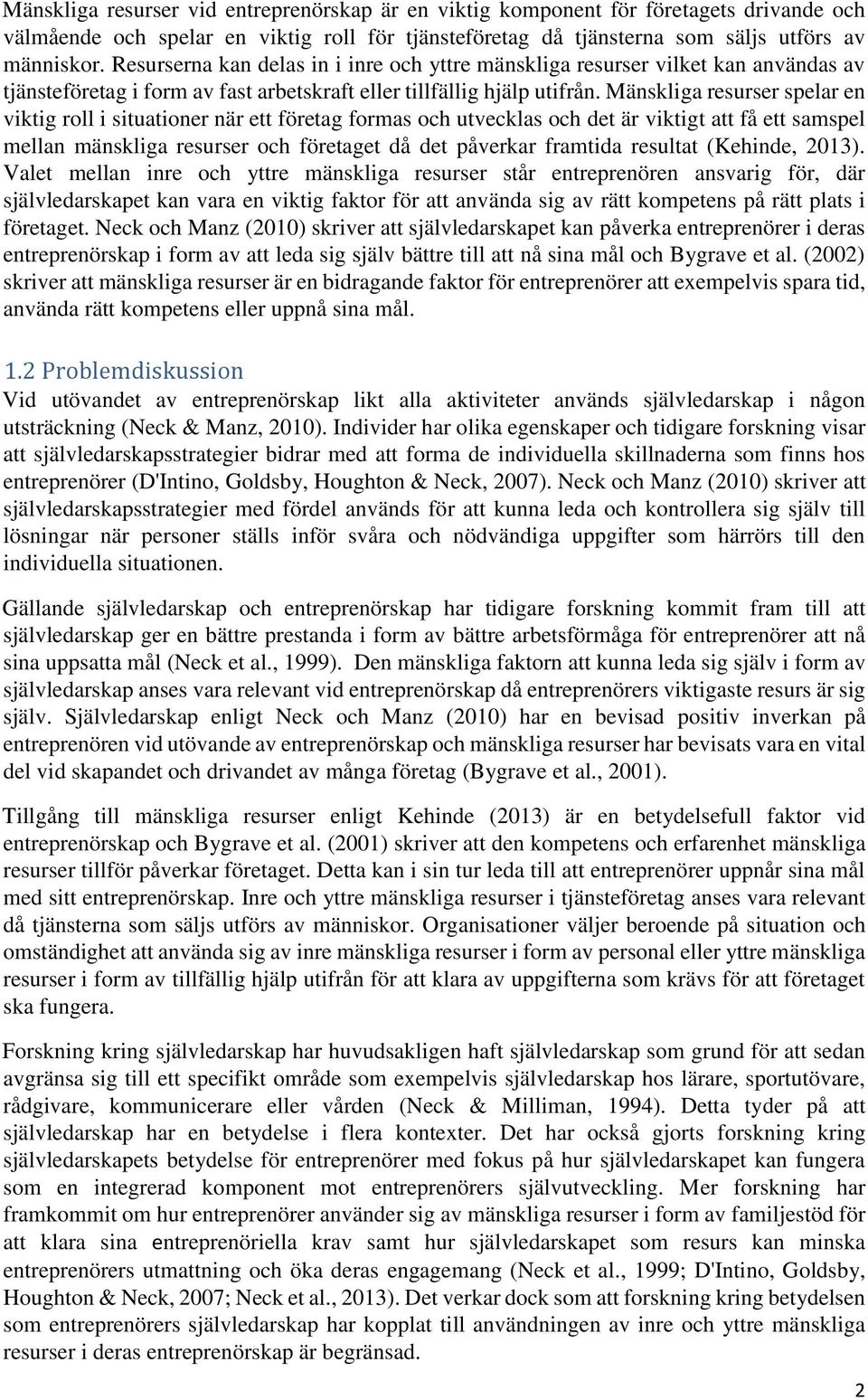 Mänskliga resurser spelar en viktig roll i situationer när ett företag formas och utvecklas och det är viktigt att få ett samspel mellan mänskliga resurser och företaget då det påverkar framtida