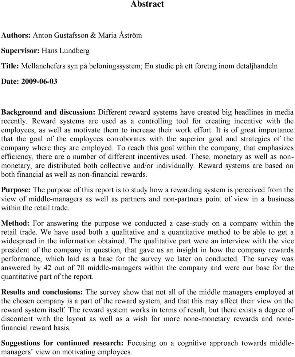 Reward systems are used as a controlling tool for creating incentive with the employees, as well as motivate them to increase their work effort.