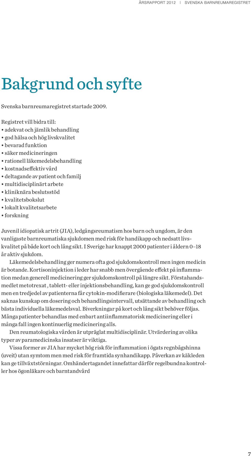 patient och familj multidisciplinärt arbete kliniknära beslutsstöd kvalitetsbokslut lokalt kvalitetsarbete forskning Juvenil idiopatisk artrit (JIA), ledgångsreumatism hos barn och ungdom, är den