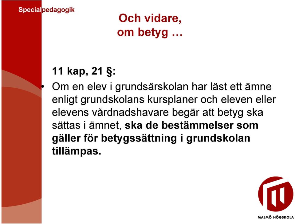 elevens vårdnadshavare begär att betyg ska sättas i ämnet, ska de