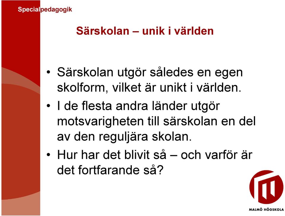 I de flesta andra länder utgör motsvarigheten till särskolan