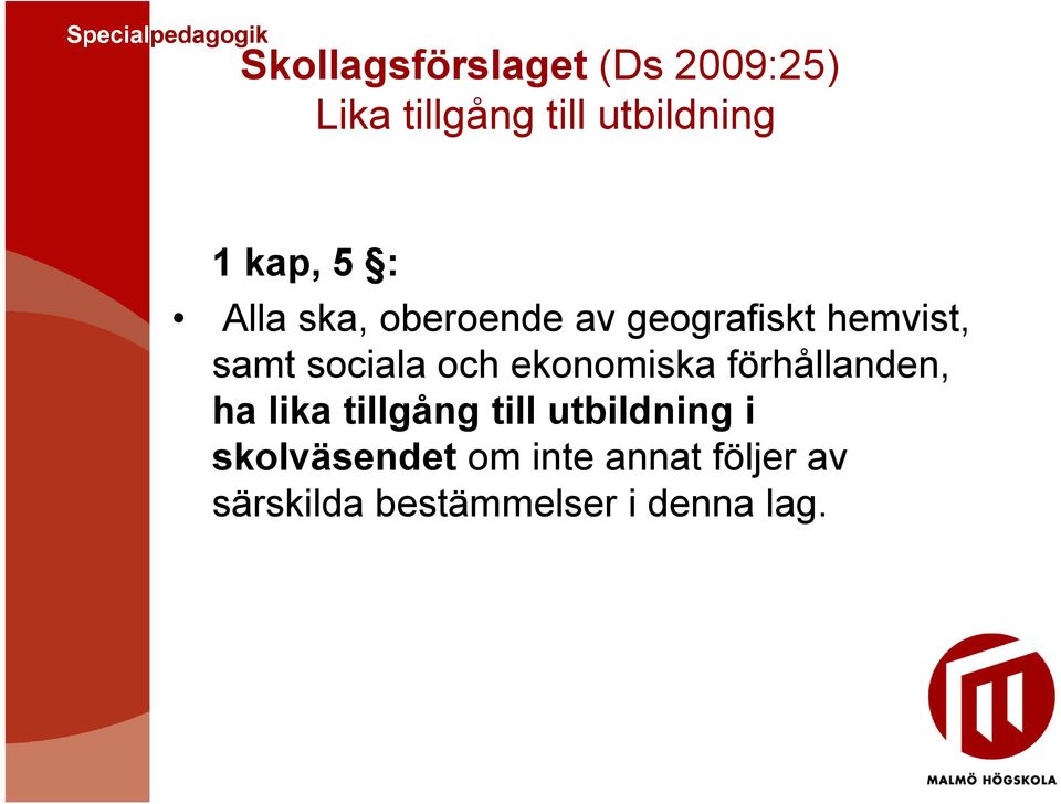och ekonomiska förhållanden, ha lika tillgång till utbildning i