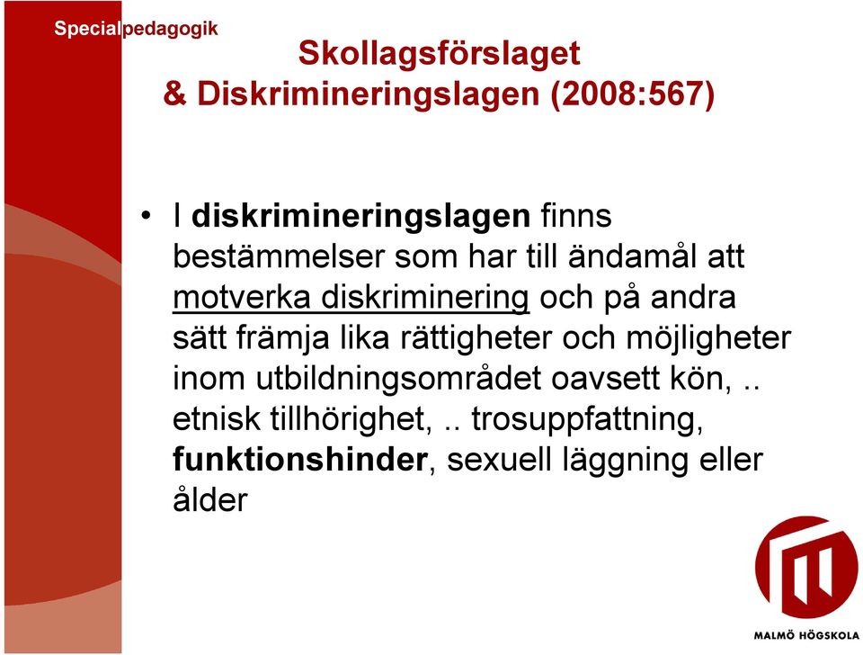 främja lika rättigheter och möjligheter inom utbildningsområdet oavsett kön,.