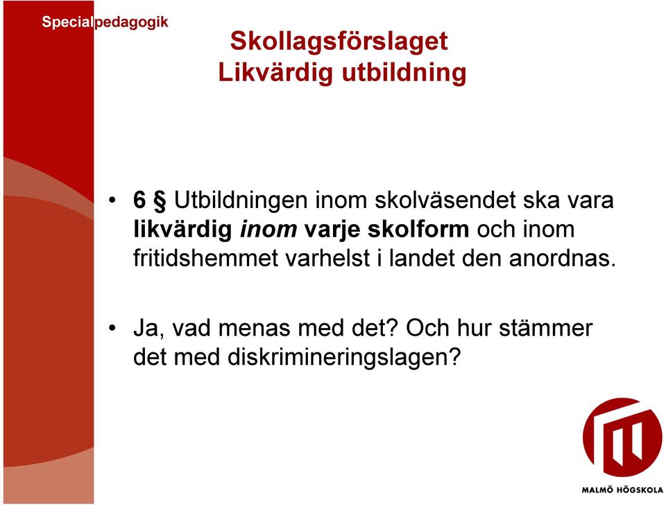 inom fritidshemmet varhelst i landet den anordnas.