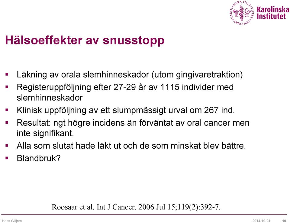 Resultat: ngt högre incidens än förväntat av oral cancer men inte signifikant.