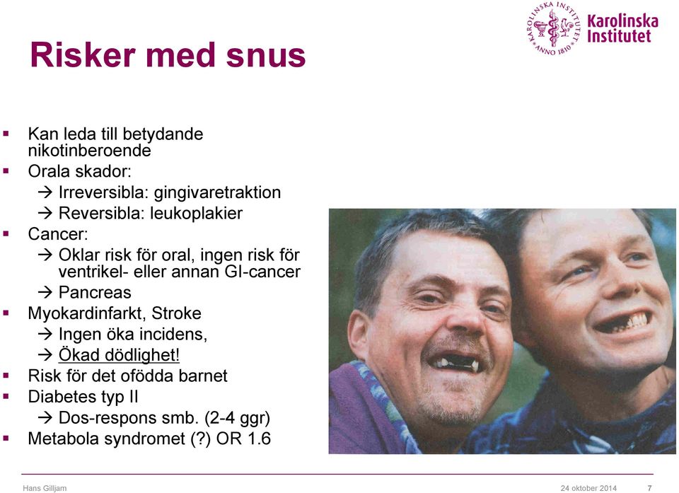 eller annan GI-cancer Pancreas Myokardinfarkt, Stroke Ingen öka incidens, Ökad dödlighet!