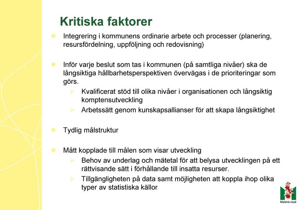 Kvalificerat stöd till olika nivåer i organisationen och långsiktig komptensutveckling Arbetssätt genom kunskapsallianser för att skapa långsiktighet Tydlig målstruktur Mått