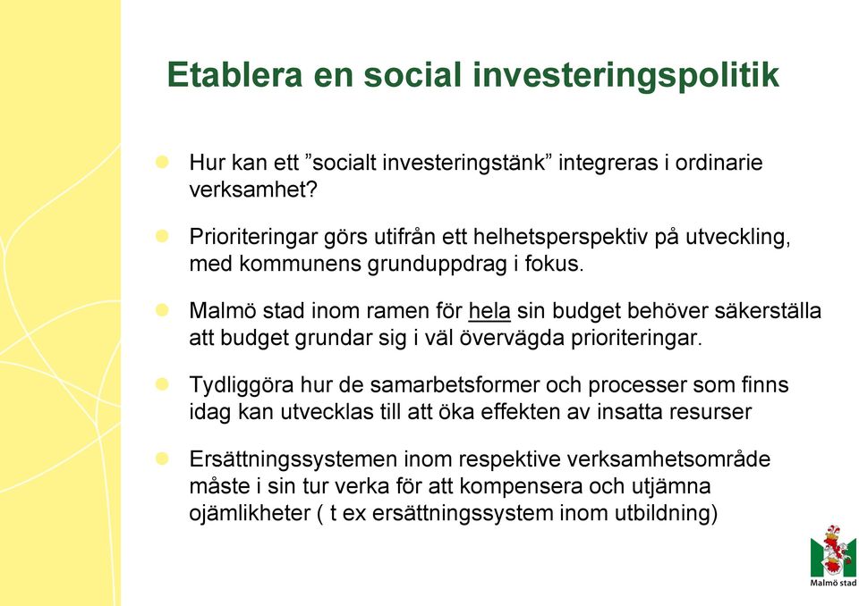 Malmö stad inom ramen för hela sin budget behöver säkerställa att budget grundar sig i väl övervägda prioriteringar.