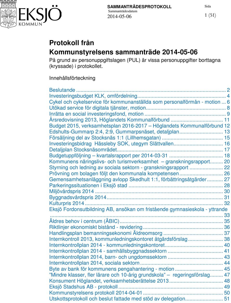 .. 8 Inrätta en social investeringsfond, motion... 9 Årsredovisning 2013, Höglandets Kommunalförbund.