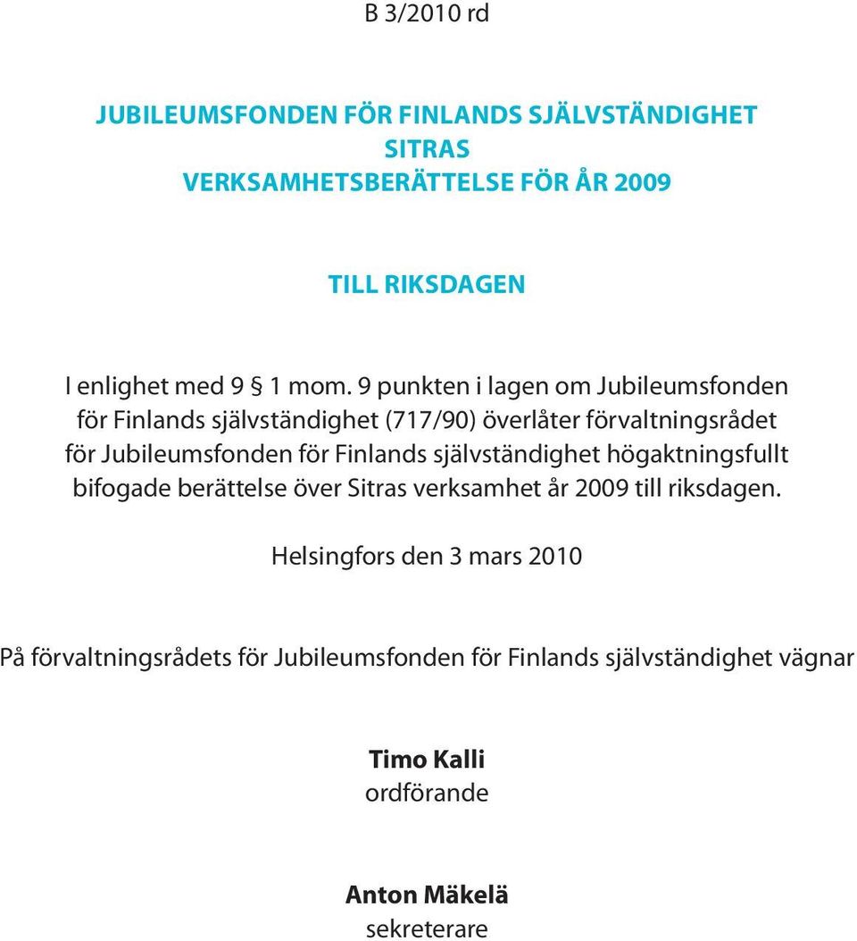 Finlands självständighet högaktningsfullt bifogade berättelse över Sitras verksamhet år 2009 till riksdagen.