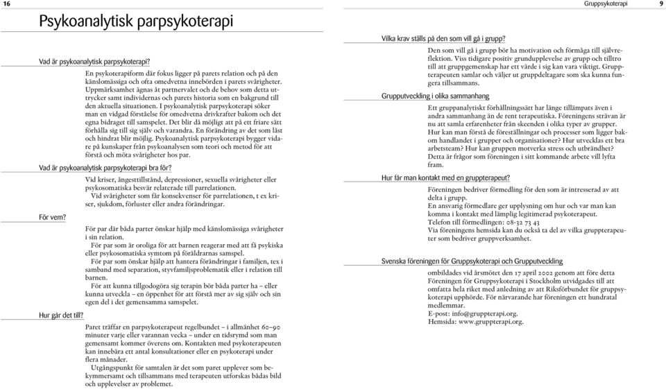 Uppmärksamhet ägnas åt partnervalet och de behov som detta uttrycker samt individernas och parets historia som en bakgrund till den aktuella situationen.