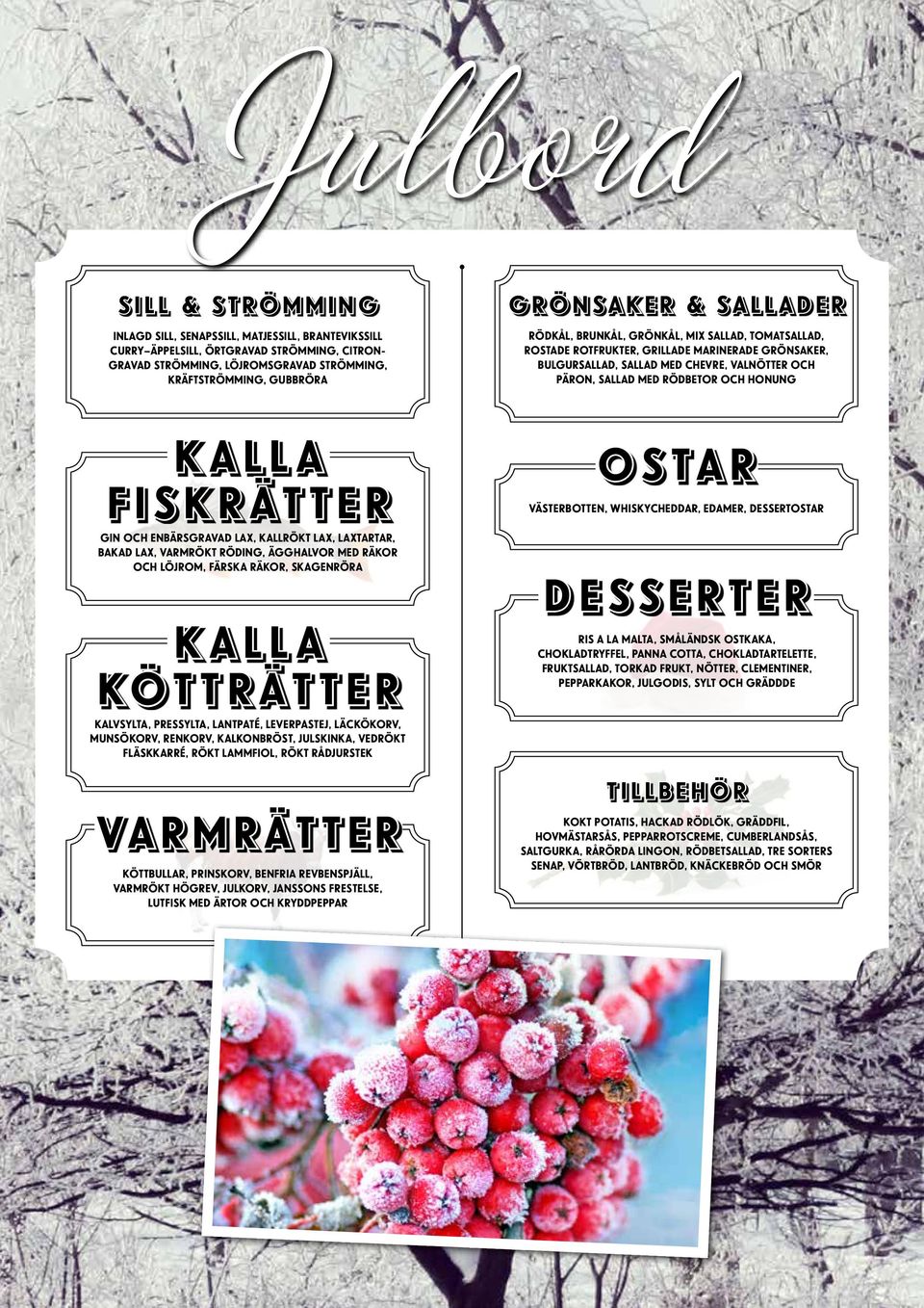 OCH HONUNG KALLA FISKRÄTTER GIN OCH ENBÄRSGRAVAD LAX, KALLRÖKT LAX, LAXTARTAR, BAKAD LAX, VARMRÖKT RÖDING, ÄGGHALVOR MED RÄKOR OCH LÖJROM, FÄRSKA RÄKOR, SKAGENRÖRA KALLA KÖTTRÄTTER KALVSYLTA,