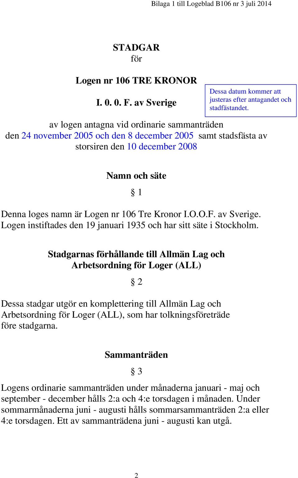 I.O.O.F. av Sverige. Logen instiftades den 19 januari 1935 och har sitt säte i Stockholm.