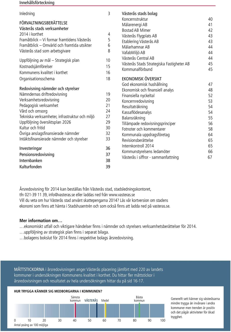 driftredovisning 19 Verksamhetsredovisning 20 Pedagogisk verksamhet 21 Vård och omsorg 24 Tekniska verksamheter, infrastruktur och miljö 27 Uppföljning översiktsplan 2026 29 Kultur och fritid 30