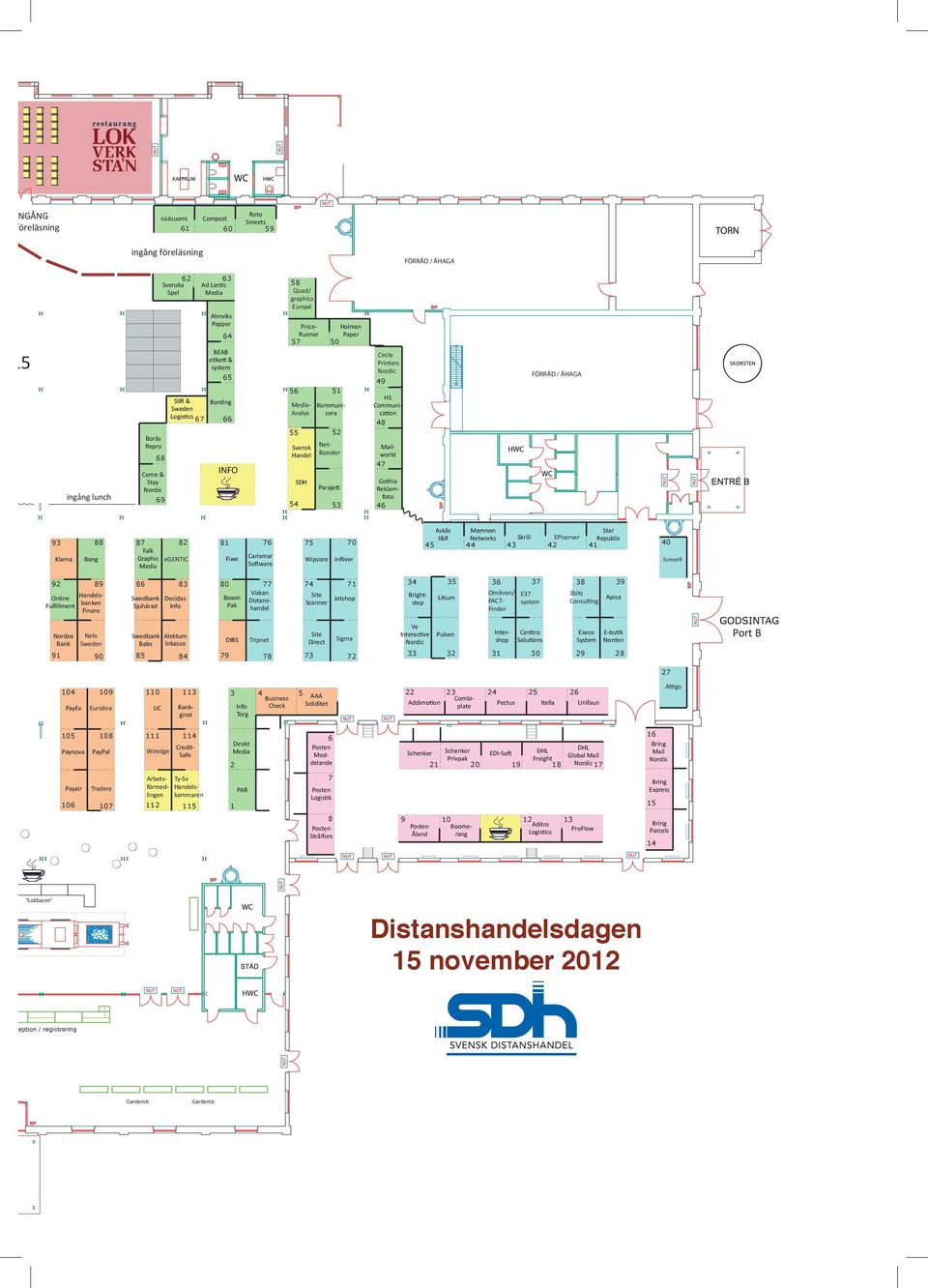 15 ingång lunch Borås Repro 62 Svenska Spel 68 Come & Stay Nordic 69 63 Ad Lantic Media Ahnviks Papper 64 BEAB etikett & system 65 SIIR & Bording Sweden Logistics 67 66 INFO 58 Quad/ graphics Europé