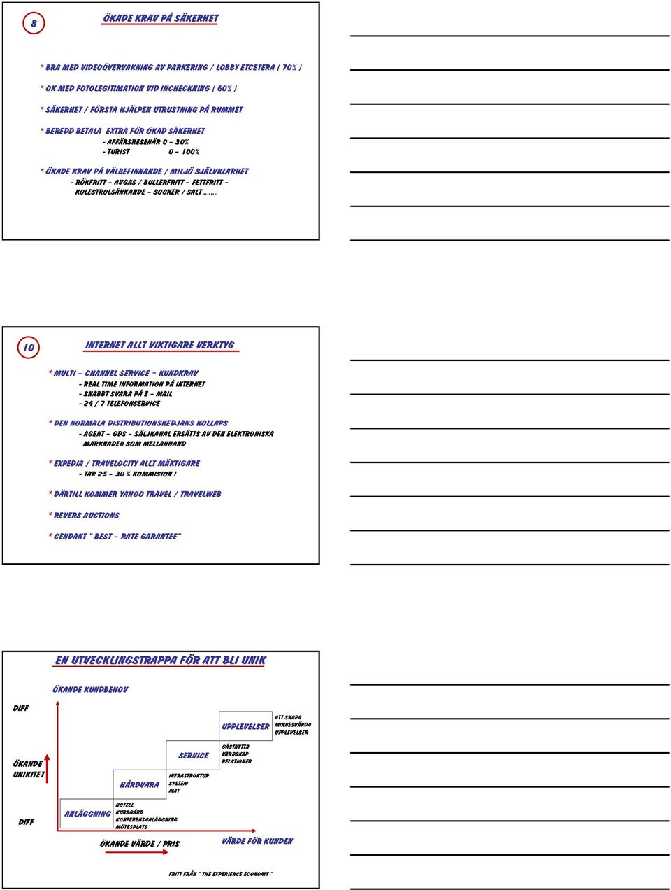 .. 10 INTERNET ALLT VIKTIGARE VERKTYG * MULTI CHANNEL SERVICE = KUNDKRAV - REAL TIME INFORMATION PÅ INTERNET - SNABBT SVARA PÅ E MAIL - 24 / 7 TELEFONSERVICE * DEN NORMALA DISTRIBUTIONSKEDJANS