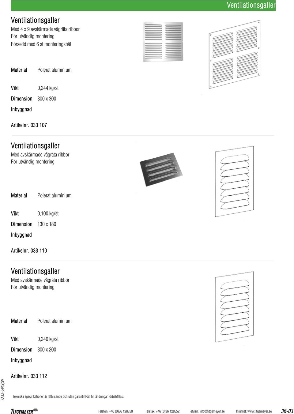 033 107 Ventilationsgaller Med avskärmade vågräta ribbor För utvändig montering 0,100 kg/st 130 x