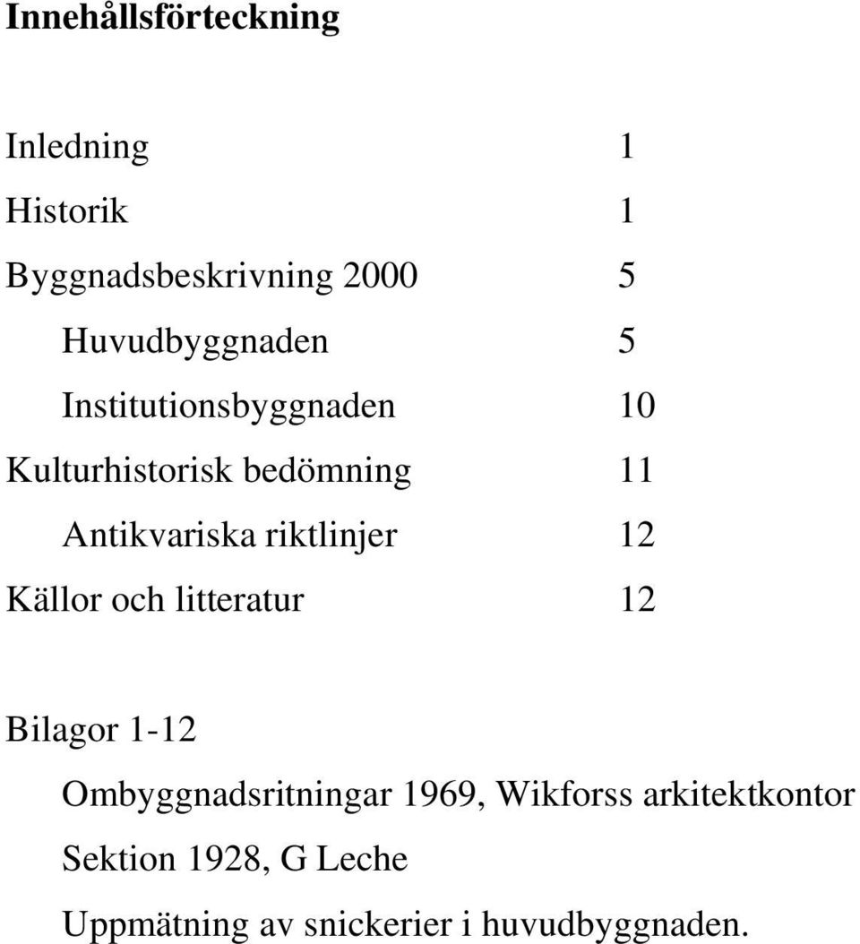 Antikvariska riktlinjer 12 Källor och litteratur 12 Bilagor 1-12