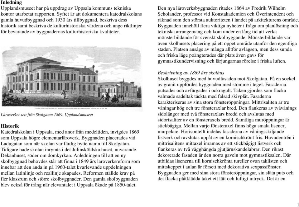 byggnadernas kulturhistoriska kvaliteter. Läroverket sett från Skolgatan 1869.