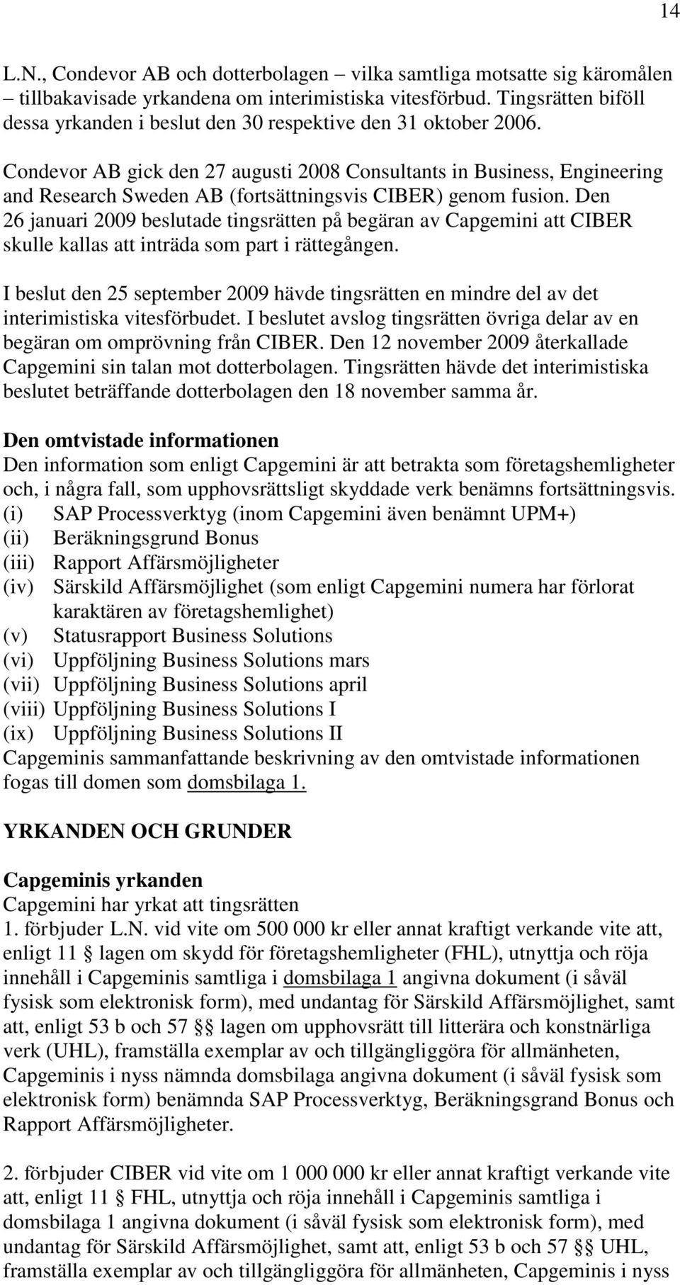 Condevor AB gick den 27 augusti 2008 Consultants in Business, Engineering and Research Sweden AB (fortsättningsvis CIBER) genom fusion.