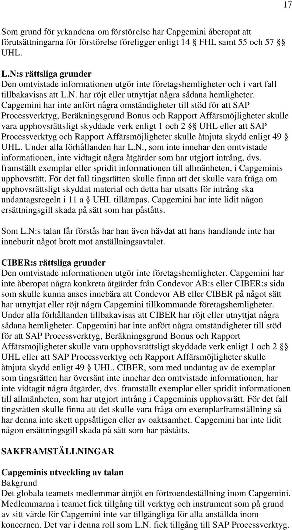 Capgemini har inte anfört några omständigheter till stöd för att SAP Processverktyg, Beräkningsgrund Bonus och Rapport Affärsmöjligheter skulle vara upphovsrättsligt skyddade verk enligt 1 och 2 UHL