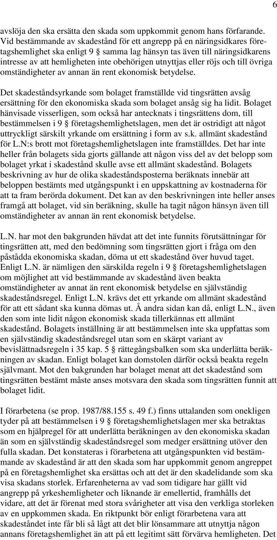 eller röjs och till övriga omständigheter av annan än rent ekonomisk betydelse.