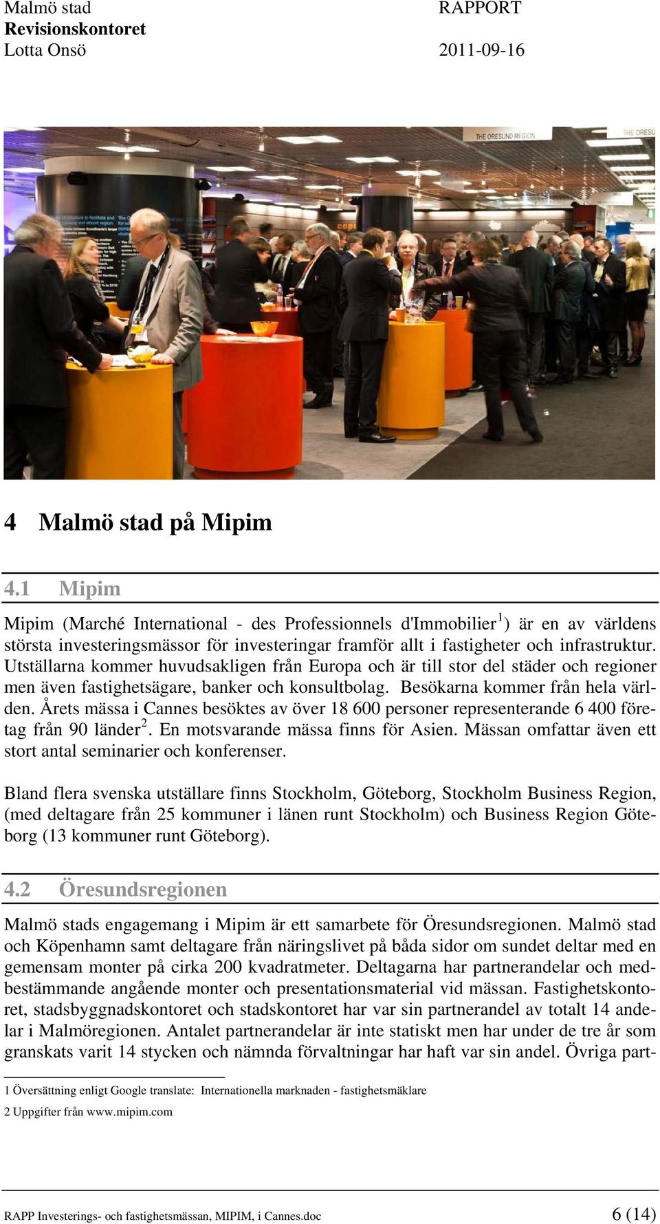 Utställarna kommer huvudsakligen från Europa och är till stor del städer och regioner men även fastighetsägare, banker och konsultbolag. Besökarna kommer från hela världen.