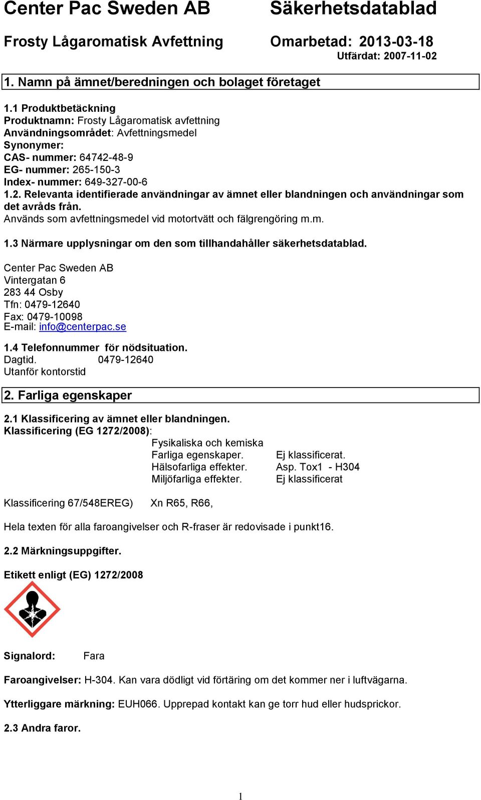 48-9 EG- nummer: 265-150-3 Index- nummer: 649-327-00-6 1.2. Relevanta identifierade användningar av ämnet eller blandningen och användningar som det avråds från.