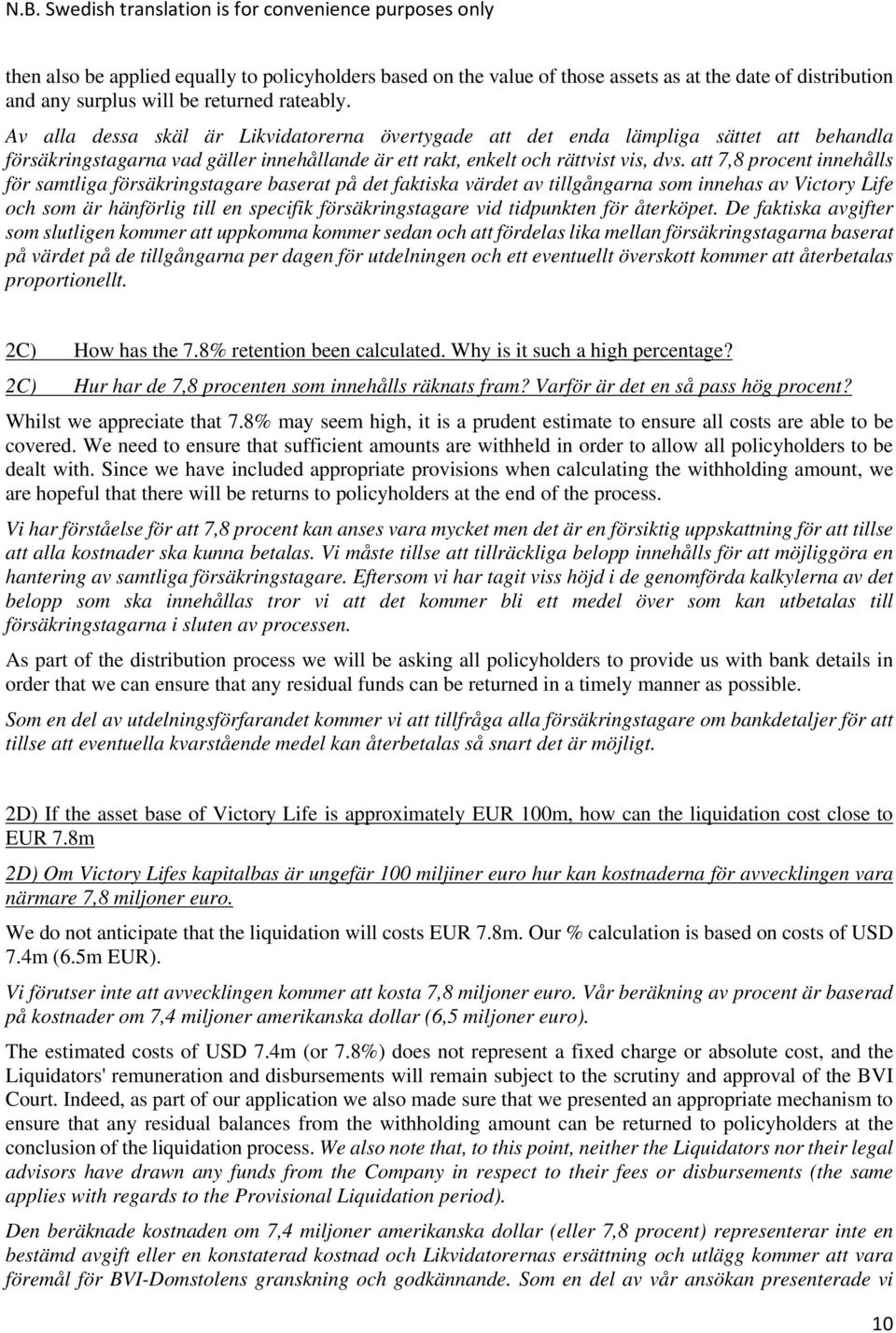 att 7,8 procent innehålls för samtliga försäkringstagare baserat på det faktiska värdet av tillgångarna som innehas av Victory Life och som är hänförlig till en specifik försäkringstagare vid