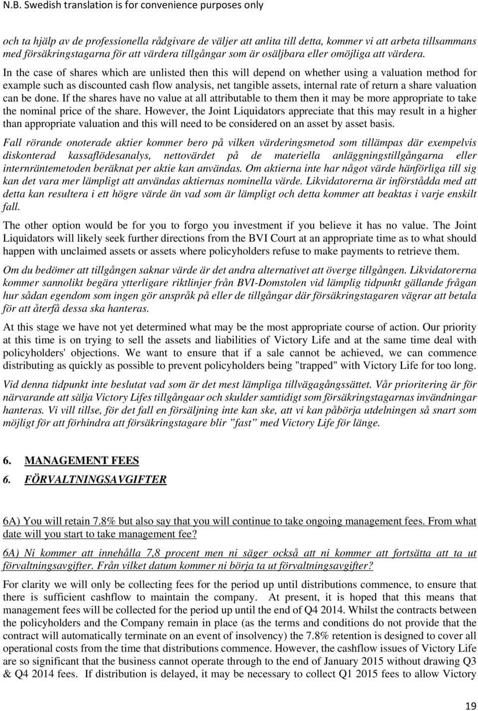 In the case of shares which are unlisted then this will depend on whether using a valuation method for example such as discounted cash flow analysis, net tangible assets, internal rate of return a