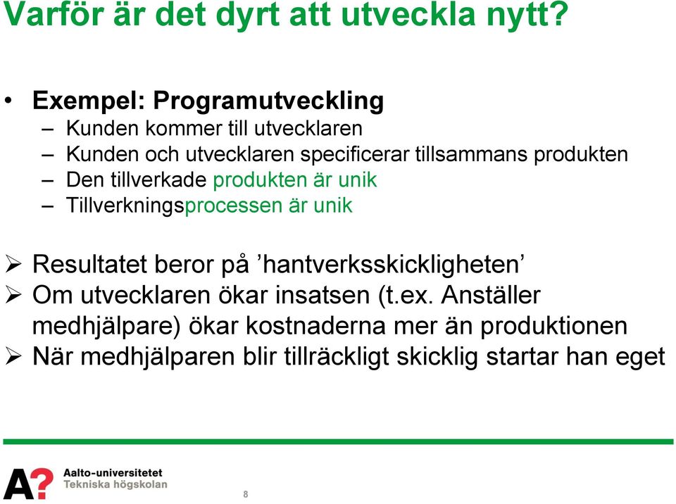 tillsammans produkten Den tillverkade produkten är unik Tillverkningsprocessen är unik Resultatet beror